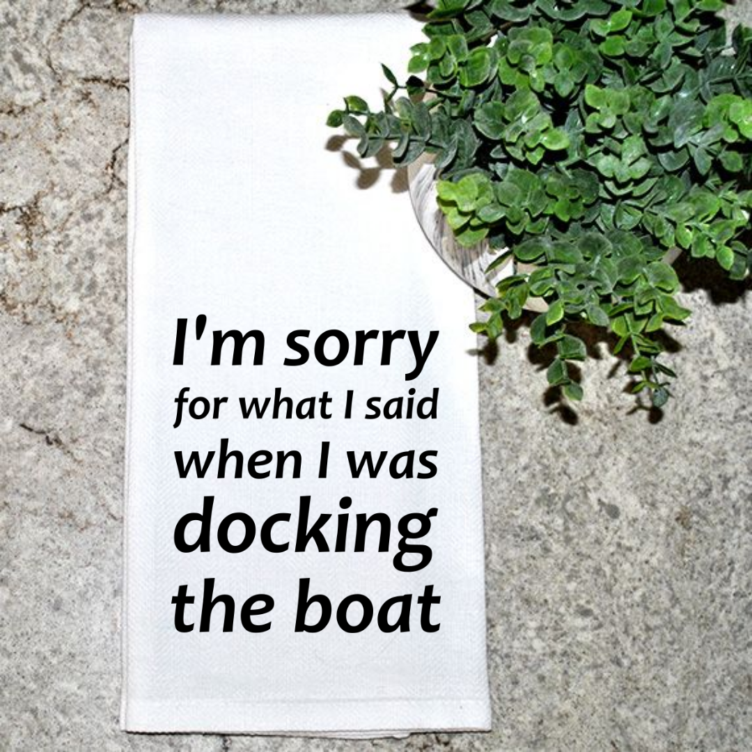 I'm Sorry For What I Said When I Was Docking The Boat.